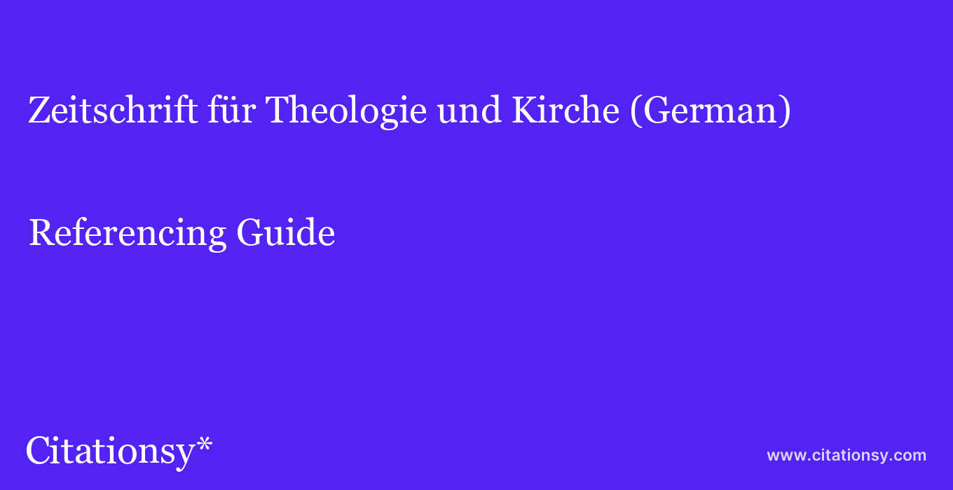 cite Zeitschrift für Theologie und Kirche (German)  — Referencing Guide